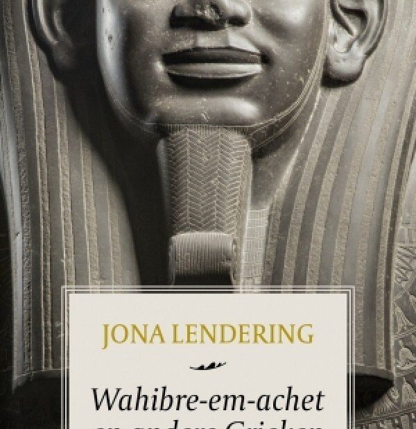 Jona Lendering: 'Wahibre-em-achet en andere Grieken - Landverhuizers in de Oudheid'
